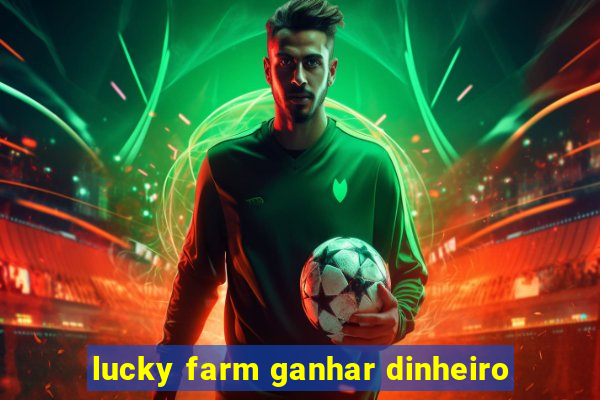 lucky farm ganhar dinheiro